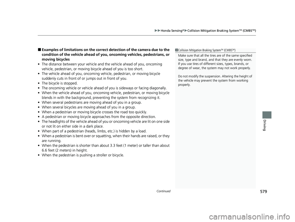 HONDA PILOT 2023  Owners Manual Continued579
uuHonda Sensing ®u Collision Mitigation Braking SystemTM (CMBSTM)
Driving
■Examples of limitations on the correc t detection of the camera due to the 
condition of the vehicle ahead of