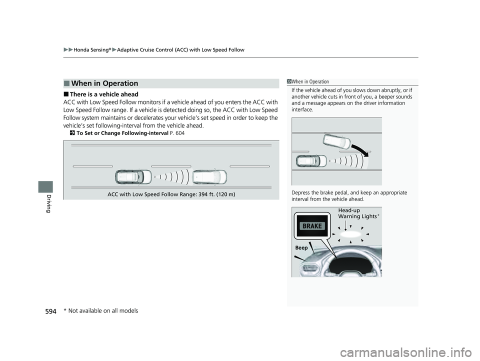 HONDA PILOT 2023  Owners Manual uuHonda Sensing ®u Adaptive Cruise Control (ACC) with Low Speed Follow
594
Driving
■There is a vehicle ahead
ACC with Low Speed Follow monitors if a ve hicle ahead of you enters the ACC with 
Low S