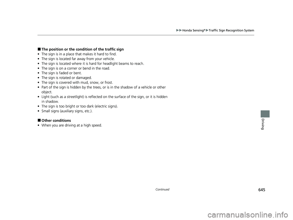 HONDA PILOT 2023  Owners Manual 645
uuHonda Sensing ®u Traffic Sign Recognition System
Continued
Driving
■The position or  the condition of the traffic sign
• The sign is in a place th at makes it hard to find.
• The sign is 