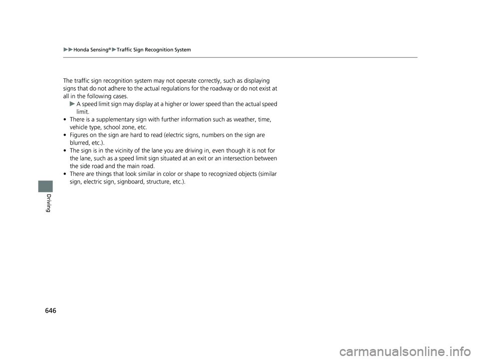 HONDA PILOT 2023  Owners Manual 646
uuHonda Sensing ®u Traffic Sign Recognition System
Driving
The traffic sign recognition system may not operate correctly, such as displaying 
signs that do not adhere to  the actual regulations f