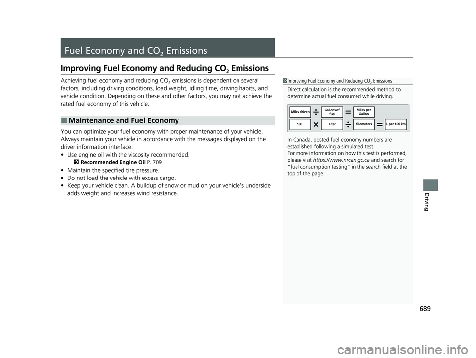 HONDA PILOT 2023  Owners Manual 689
Driving
Fuel Economy and CO2 Emissions
Improving Fuel Economy and Reducing CO2 Emissions
Achieving fuel economy and reducing CO2 emissions is dependent on several 
factors, including driving condi