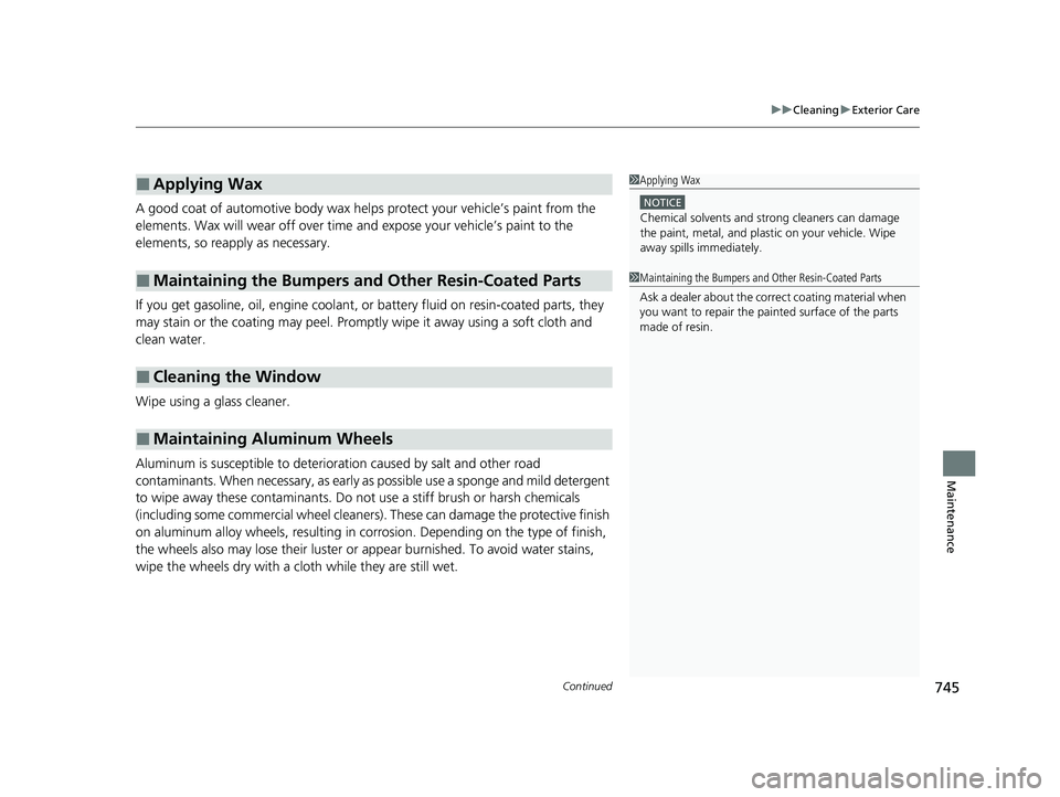 HONDA PILOT 2023  Owners Manual Continued745
uuCleaning uExterior Care
Maintenance
A good coat of automotive body wax helps protect your vehicle’s paint from the 
elements. Wax will wear off over time  and expose your vehicle’s 