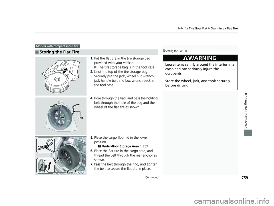 HONDA PILOT 2023  Owners Manual Continued759
uuIf a Tire Goes Flat uChanging a Flat Tire
Handling the Unexpected
1. Put the flat tire in the tire storage bag 
provided with your vehicle.
u The tire storage bag is in the tool case.
2