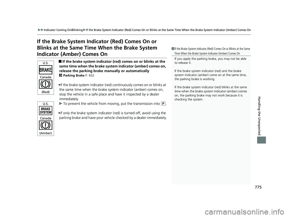 HONDA PILOT 2023  Owners Manual 775
uuIndicator Coming On/BlinkinguIf the Brake System Indicator (Red) Comes On or Blinks at the Same Time When the Brake System Indicator (Amber) Comes On
Handling the Unexpected
If the Brake System 