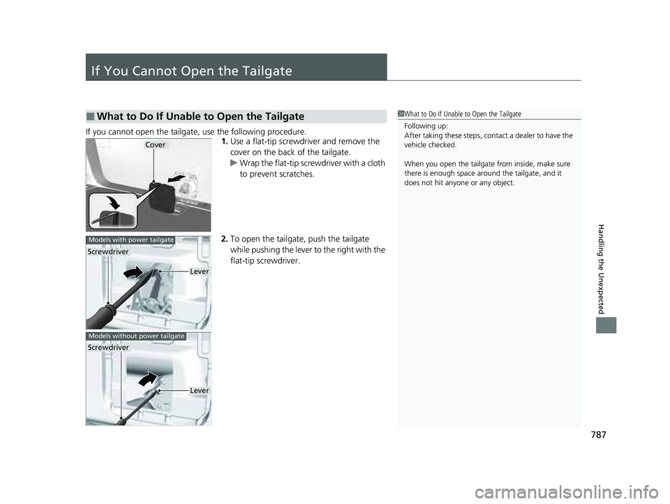 HONDA PILOT 2023  Owners Manual 787
Handling the Unexpected
If You Cannot Open the Tailgate
If you cannot open the tailgate, use the following procedure.1.Use a flat-tip screwdriver and remove the 
cover on the back of the tailgate.