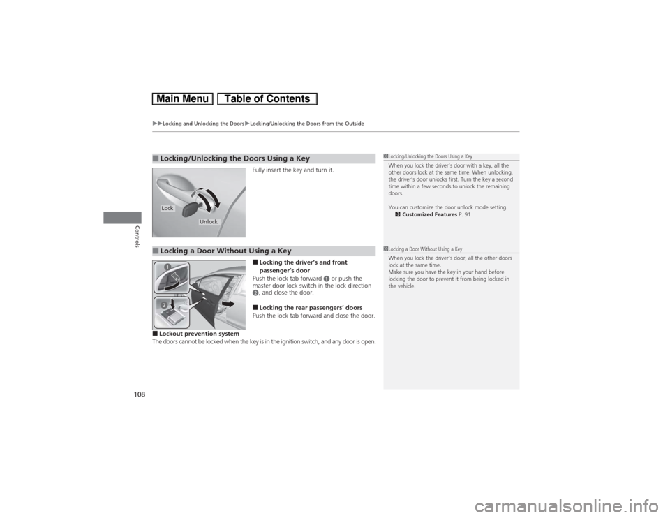 HONDA CIVIC HYBRID 2013 9.G Owners Manual uuLocking and Unlocking the DoorsuLocking/Unlocking the Doors from the Outside
108Controls
Fully insert the key and turn it.■Locking the driver’s and front 
passenger’s door
Push the lock tab fo