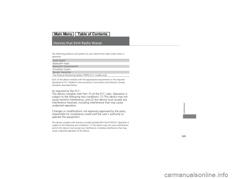 HONDA CIVIC HYBRID 2013 9.G Owners Manual 329Information
Devices that Emit Radio WavesThe following products and systems on your vehicle emit radio waves when in 
operation.
Each of the above complies with the appropriate requirements or the 