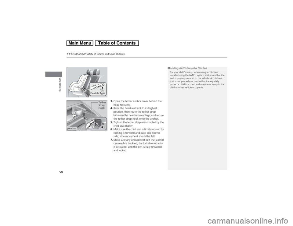 HONDA CIVIC HYBRID 2013 9.G Owners Manual uuChild SafetyuSafety of Infants and Small Children
58Safe Driving
3.Open the tether anchor cover behind the 
head restraint.
4.Raise the head restraint to its highest 
position, then route the tether