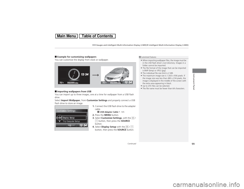 HONDA CIVIC HYBRID 2013 9.G Owners Manual Continued
99
uuGauges and intelligent Multi-Information Display (i-MID)uintelligent Multi-Information Display (i-MID)
Instrument Panel
■Example for customizing wallpapers
You can customize the displ