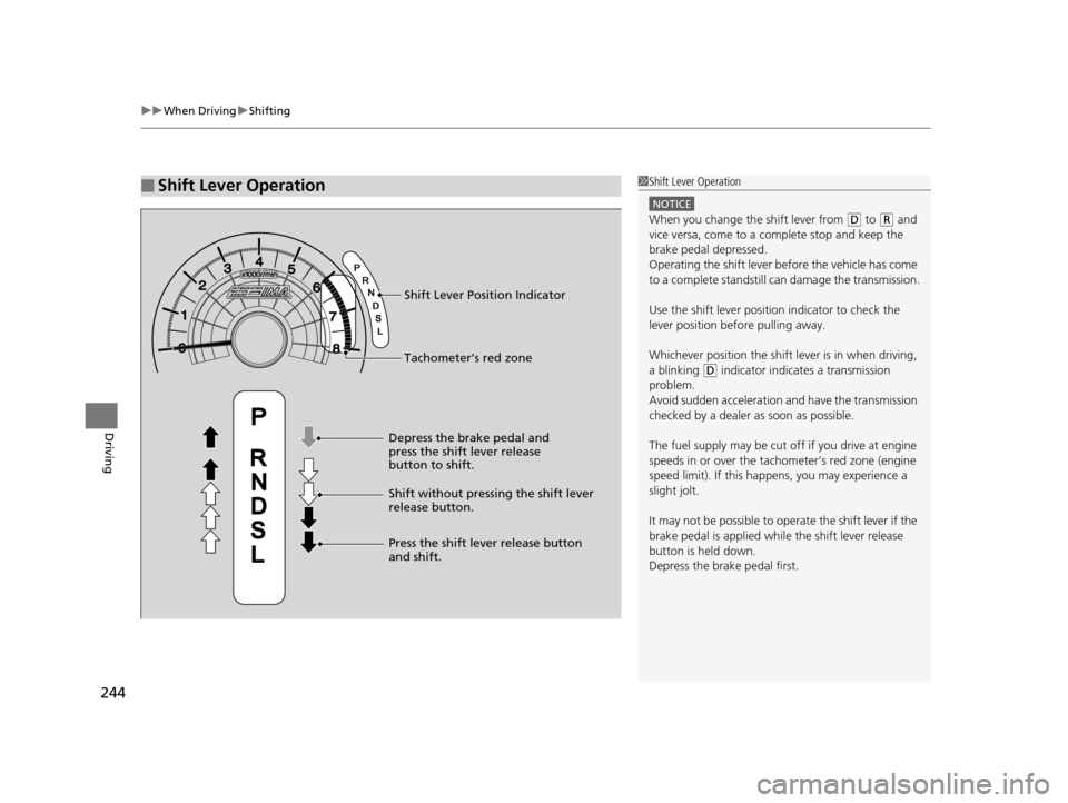 HONDA CIVIC HYBRID 2014 9.G Owners Manual uuWhen Driving uShifting
244
Driving
■Shift Lever Operation1Shift Lever Operation
NOTICE
When you change the shift lever from (D to (R and
vice versa, come to a complete stop and keep the
brake pe HONDA CIVIC HYBRID 2014 9.G Owners Manual uuWhen Driving uShifting
244
Driving
■Shift Lever Operation1Shift Lever Operation
NOTICE
When you change the shift lever from (D to (R and
vice versa, come to a complete stop and keep the
brake pe