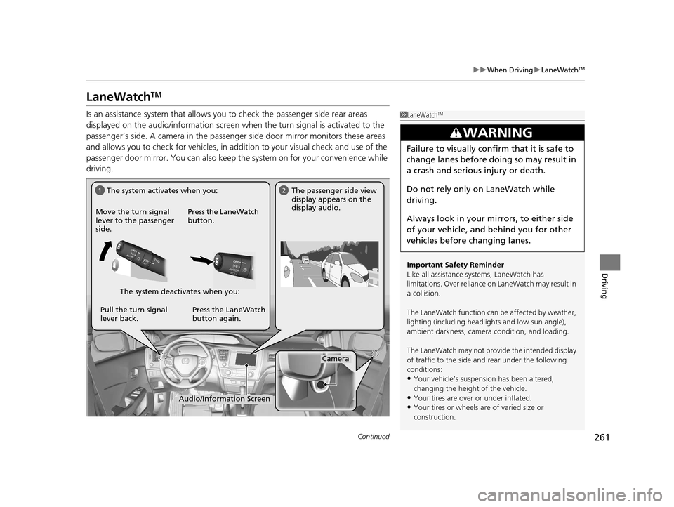 HONDA CIVIC HYBRID 2014 9.G Owners Manual 261
uuWhen Driving uLaneWatchTM
Continued
Driving
LaneWatchTM
Is an assistance system that allows yo u to check the passenger side rear areas
displayed on the audio/information screen when the turn HONDA CIVIC HYBRID 2014 9.G Owners Manual 261
uuWhen Driving uLaneWatchTM
Continued
Driving
LaneWatchTM
Is an assistance system that allows yo u to check the passenger side rear areas
displayed on the audio/information screen when the turn