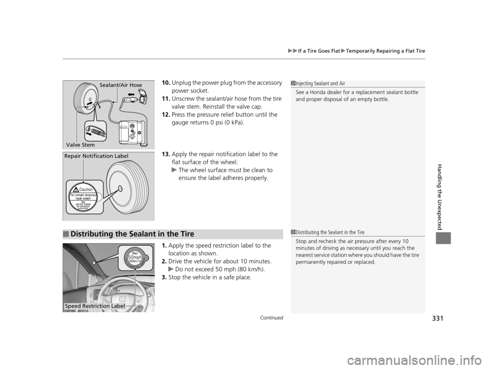 HONDA CIVIC HYBRID 2014 9.G Owners Manual Continued331
uuIf a Tire Goes Flat uTemporarily Repairing a Flat Tire
Handling the Unexpected
10. Unplug the power plug from the accessory
power socket.
11. Unscrew the sealant/ai r hose from the tir HONDA CIVIC HYBRID 2014 9.G Owners Manual Continued331
uuIf a Tire Goes Flat uTemporarily Repairing a Flat Tire
Handling the Unexpected
10. Unplug the power plug from the accessory
power socket.
11. Unscrew the sealant/ai r hose from the tir