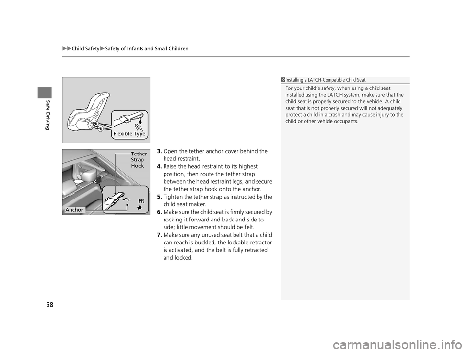 HONDA CIVIC HYBRID 2014 9.G Owners Manual uuChild Safety uSafety of Infants and Small Children
58
Safe Driving
3. Open the tether anchor cover behind the 
head restraint.
4. Raise the head restraint to its highest 
position, then rout e the t