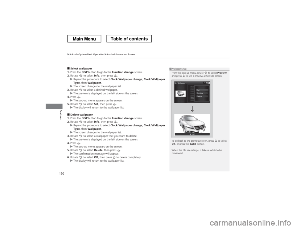 HONDA CROSSTOUR 2013 1.G Owners Manual uuAudio System Basic OperationuAudio/Information Screen
190
Features
■ Select wallpaper
1. Press the  DISP button to go to the  Function change screen.
2. Rotate  to select  Info, then press  .
uRep