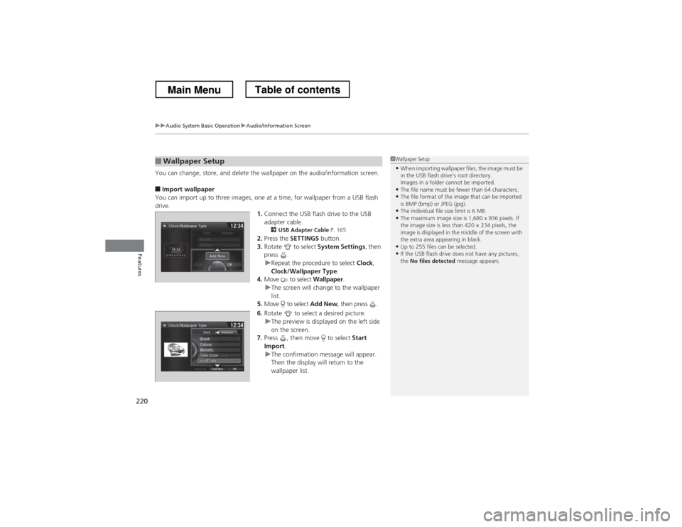 HONDA CROSSTOUR 2013 1.G Owners Manual uuAudio System Basic OperationuAudio/Information Screen
220
Features
You can change, store, and delete the wallpaper on the audio/information screen. ■ Import wallpaper
You can import up to three im