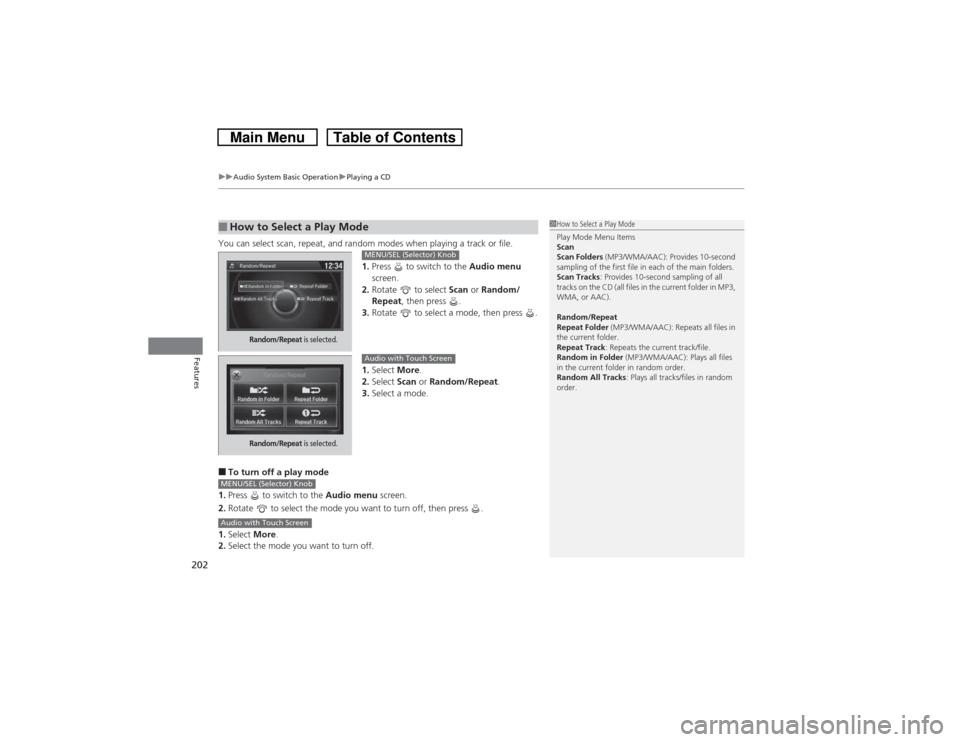 HONDA CROSSTOUR 2014 1.G Owners Manual uuAudio System Basic OperationuPlaying a CD
202Features
You can select scan, repeat, and random modes when playing a track or file.
1.Press   to switch to the Audio menu 
screen.
2.Rotate   to select 