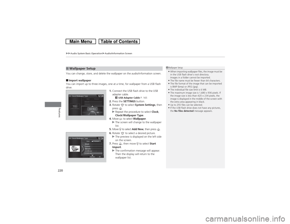 HONDA CROSSTOUR 2014 1.G Owners Manual uuAudio System Basic OperationuAudio/Information Screen
220Features
You can change, store, and delete the wallpaper on the audio/information screen.■Import wallpaper
You can import up to three image