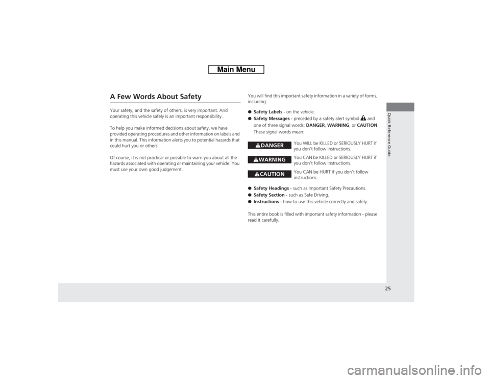 HONDA CROSSTOUR 2014 1.G Owners Manual 25Quick Reference Guide
A Few Words About SafetyYour safety, and the safety of others, is very important. And 
operating this vehicle safely is an important responsibility.
To help you make informed d