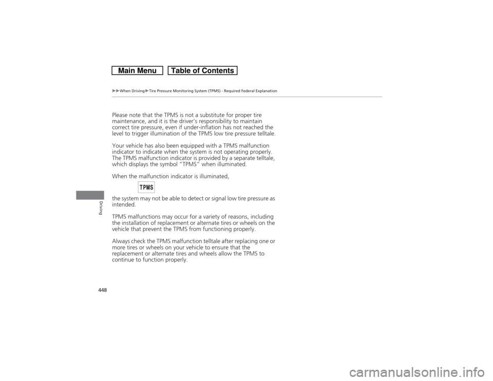 HONDA CROSSTOUR 2014 1.G Owners Manual 448
uuWhen DrivinguTire Pressure Monitoring System (TPMS) - Required Federal Explanation
Driving
Please note that the TPMS is not a substitute for proper tire 
maintenance, and it is the driver’s re