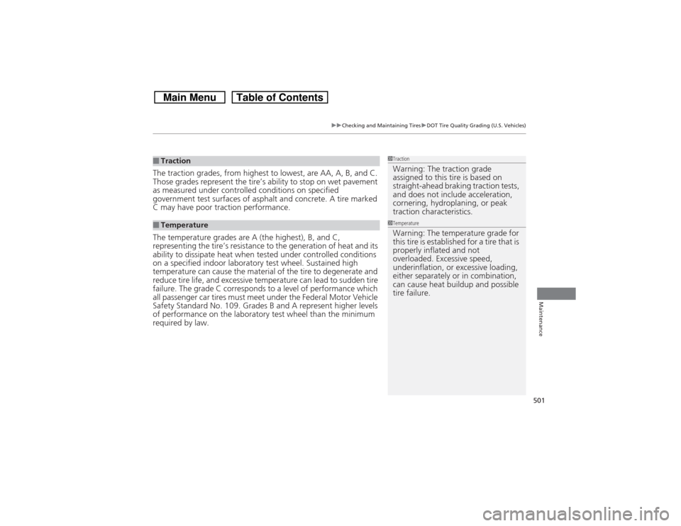 HONDA CROSSTOUR 2014 1.G Owners Manual 501
uuChecking and Maintaining TiresuDOT Tire Quality Grading (U.S. Vehicles)
Maintenance
The traction grades, from highest to lowest, are AA, A, B, and C. 
Those grades represent the tire’s ability