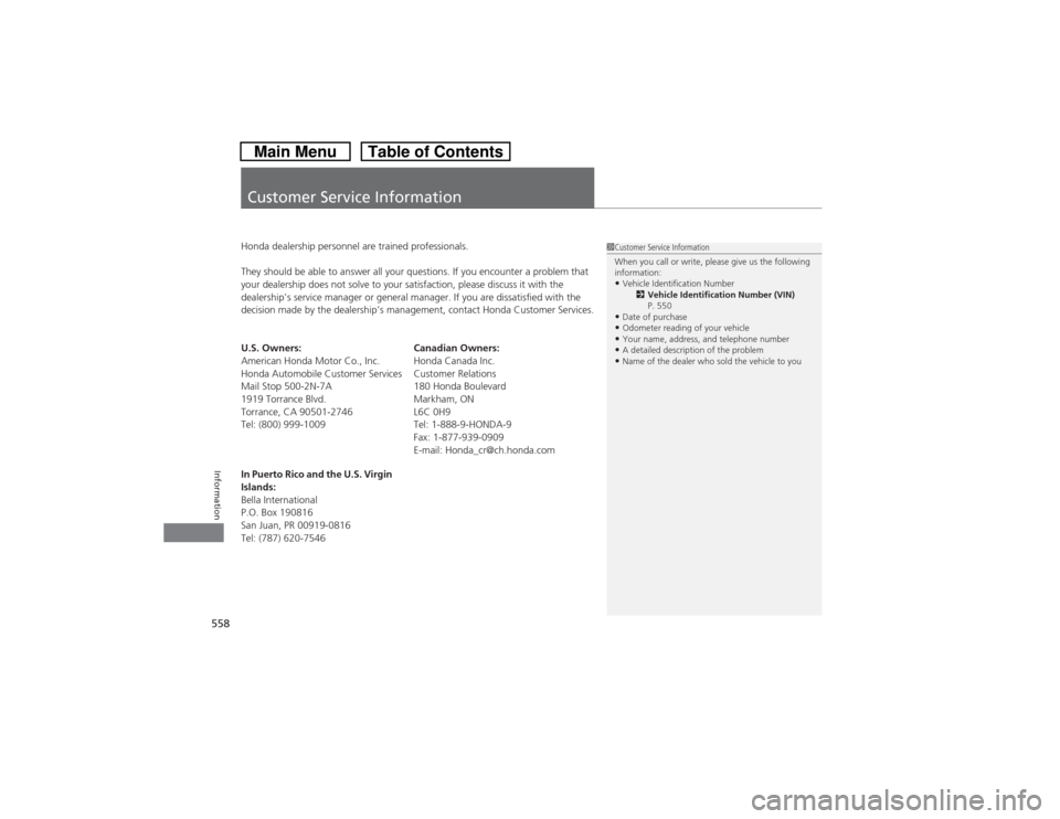 HONDA CROSSTOUR 2014 1.G Owners Manual 558Information
Customer Service InformationHonda dealership personnel are trained professionals.
They should be able to answer all your questions. If you encounter a problem that 
your dealership does