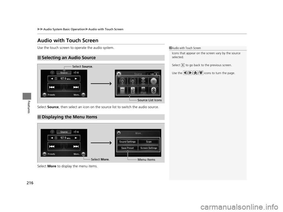 HONDA CROSSTOUR 2015 1.G Owners Manual 216
uuAudio System Basic Operation uAudio with Touch Screen
Features
Audio with Touch Screen
Use the touch screen to  operate the audio system.
Select  Source , then select an icon on the source list 