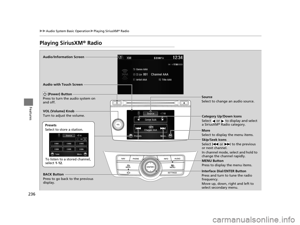 HONDA CROSSTOUR 2015 1.G Owners Manual 236
uuAudio System Basic Operation uPlaying SiriusXM ® Radio
Features
Playing SiriusXM ® Radio
Audio/Information Screen
Audio with Touch Screen
Category Up/Down Icons
Select   or   to display and se