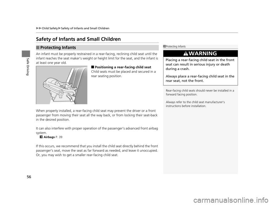 HONDA CROSSTOUR 2015 1.G Owners Manual 56
uuChild Safety uSafety of Infants and Small Children
Safe Driving
Safety of Infants and Small Children
An infant must be properly restrained in a rear-facing, reclining child seat until the
infa HONDA CROSSTOUR 2015 1.G Owners Manual 56
uuChild Safety uSafety of Infants and Small Children
Safe Driving
Safety of Infants and Small Children
An infant must be properly restrained in a rear-facing, reclining child seat until the
infa