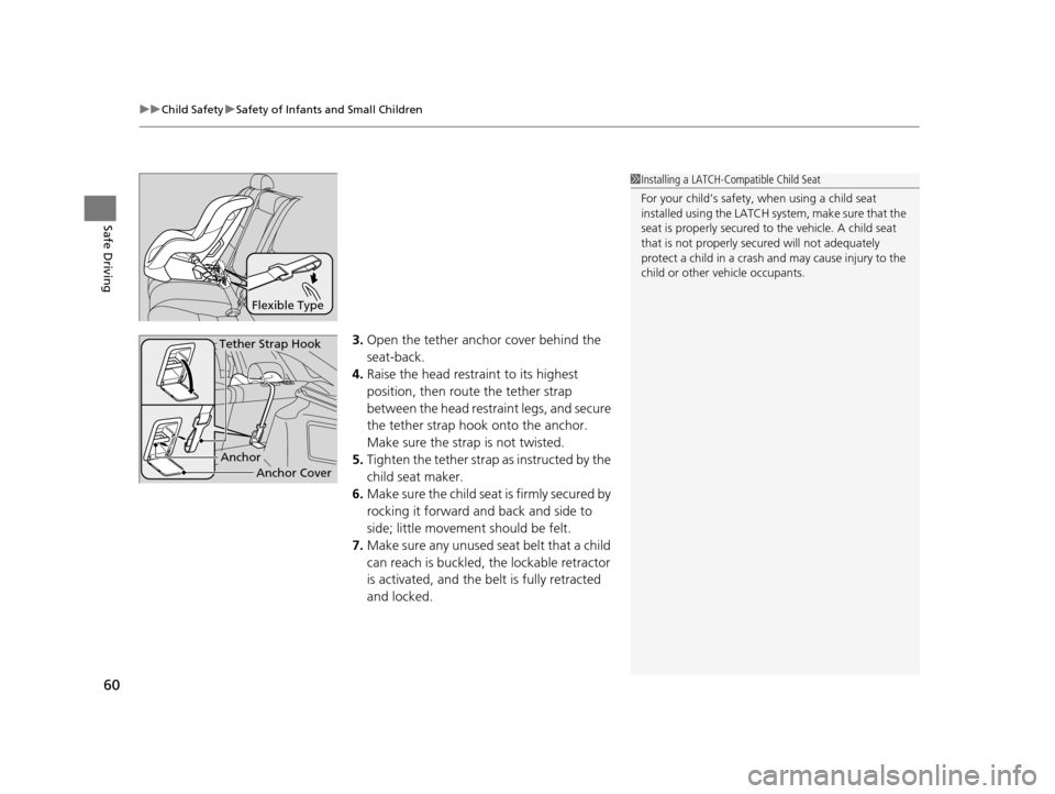 HONDA CROSSTOUR 2015 1.G Owners Manual uuChild Safety uSafety of Infants and Small Children
60
Safe Driving
3. Open the tether anchor cover behind the
seat-back.
4. Raise the head restraint to its highest
position, then rout e the tether HONDA CROSSTOUR 2015 1.G Owners Manual uuChild Safety uSafety of Infants and Small Children
60
Safe Driving
3. Open the tether anchor cover behind the
seat-back.
4. Raise the head restraint to its highest
position, then rout e the tether