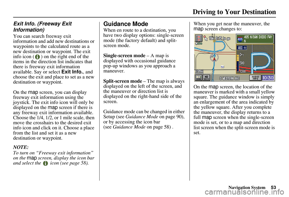 HONDA ELEMENT 2010 1.G Navigation Manual Navigation System53
Exit Info. (Freeway Exit 
Information)
You can search freeway exit 
information and add new destinations or 
waypoints to the calculated route as a 
new destination or waypoint. Th
