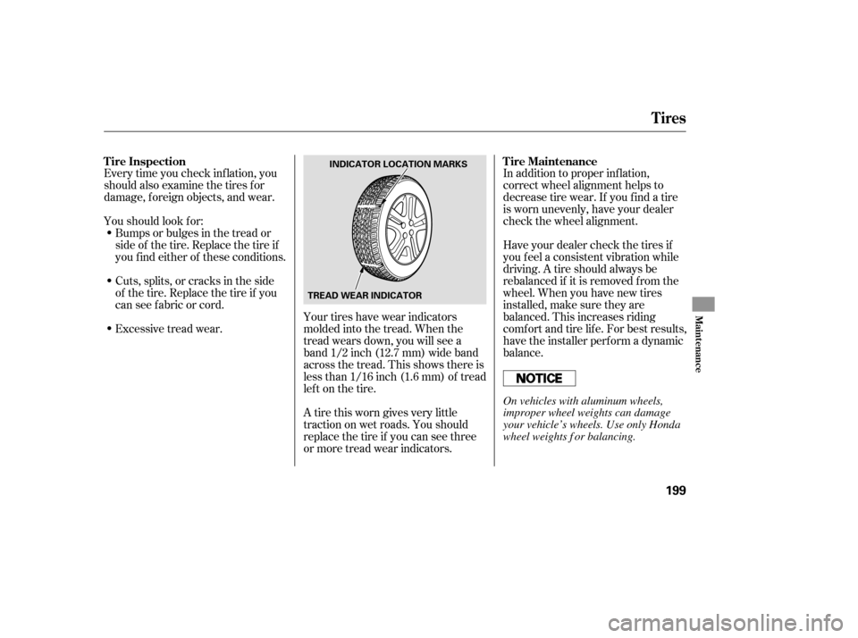 HONDA FIT 2007 1.G Owners Manual Every time you check inf lation, you
should also examine the tires f or
damage, f oreign objects, and wear.
Youshouldlookfor:Bumps or bulges in the tread or
side of the tire. Replace the tire if
youfi HONDA FIT 2007 1.G Owners Manual Every time you check inf lation, you
should also examine the tires f or
damage, f oreign objects, and wear.
Youshouldlookfor:Bumps or bulges in the tread or
side of the tire. Replace the tire if
youfi