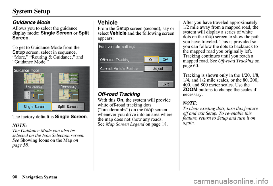 HONDA FIT 2011 2.G Navigation Manual 90Navigation System
System Setup
Guidance Mode
Allows you to select the guidance display mode: Single Screen or Split Screen .
To get to Guidance Mode from the Setup screen, select in sequence, HONDA FIT 2011 2.G Navigation Manual 90Navigation System
System Setup
Guidance Mode
Allows you to select the guidance display mode: Single Screen or Split Screen .
To get to Guidance Mode from the Setup screen, select in sequence,