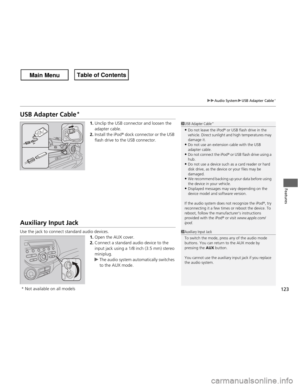 HONDA FIT 2013 3.G Owners Manual 123
uuAudio SystemuUSB Adapter Cable*
Features
USB Adapter Cable *
1.Unclip the USB connector and loosen the adapter cable.
2. Install the iPod ® dock connector or the USB
flash drive to the USB co HONDA FIT 2013 3.G Owners Manual 123
uuAudio SystemuUSB Adapter Cable*
Features
USB Adapter Cable *
1.Unclip the USB connector and loosen the adapter cable.
2. Install the iPod ® dock connector or the USB
flash drive to the USB co