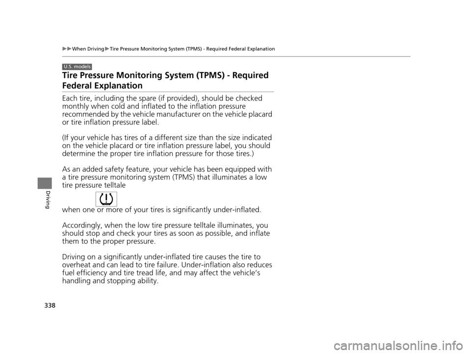 HONDA FIT 2015 3.G Owners Manual 338
uuWhen Driving uTire Pressure Monitoring System (TPMS) - Required Federal Explanation
Driving
Tire Pressure Monitoring  System (TPMS) - Required 
Federal Explanation
Each tire, including the spare