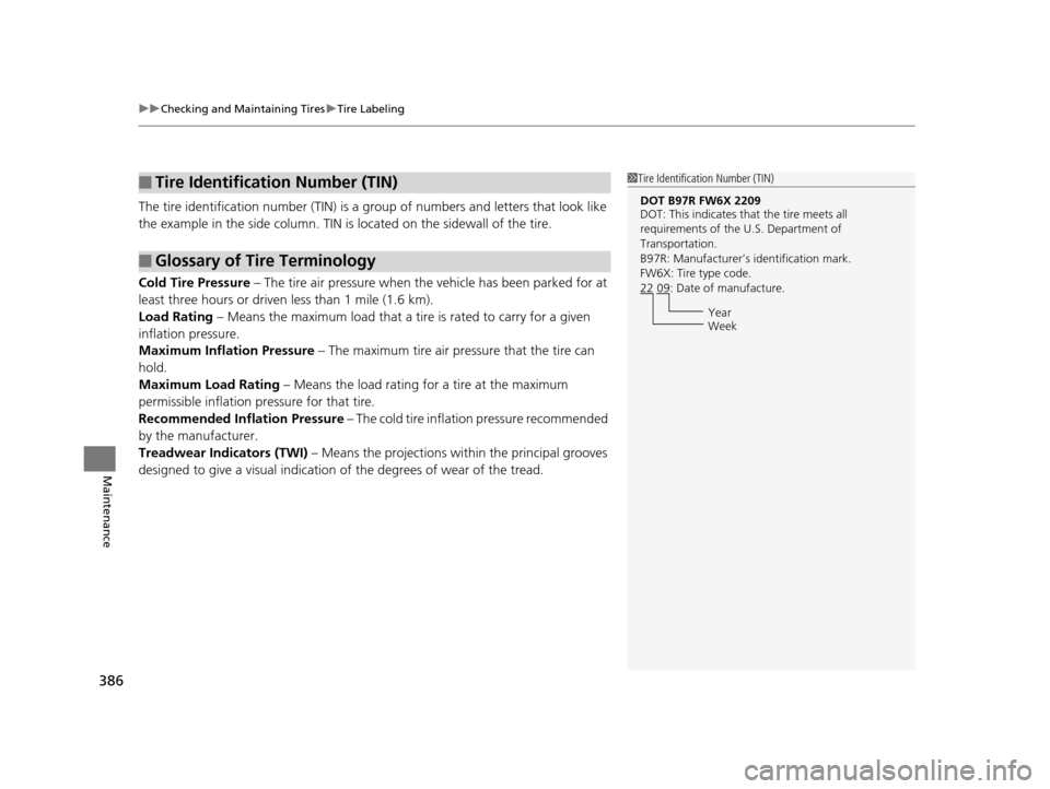 HONDA FIT 2015 3.G Owners Manual uuChecking and Maintaining Tires uTire Labeling
386
Maintenance
The tire identification number (TIN) is a  group of numbers and letters that look like 
the example in the side co lumn. TIN is located 