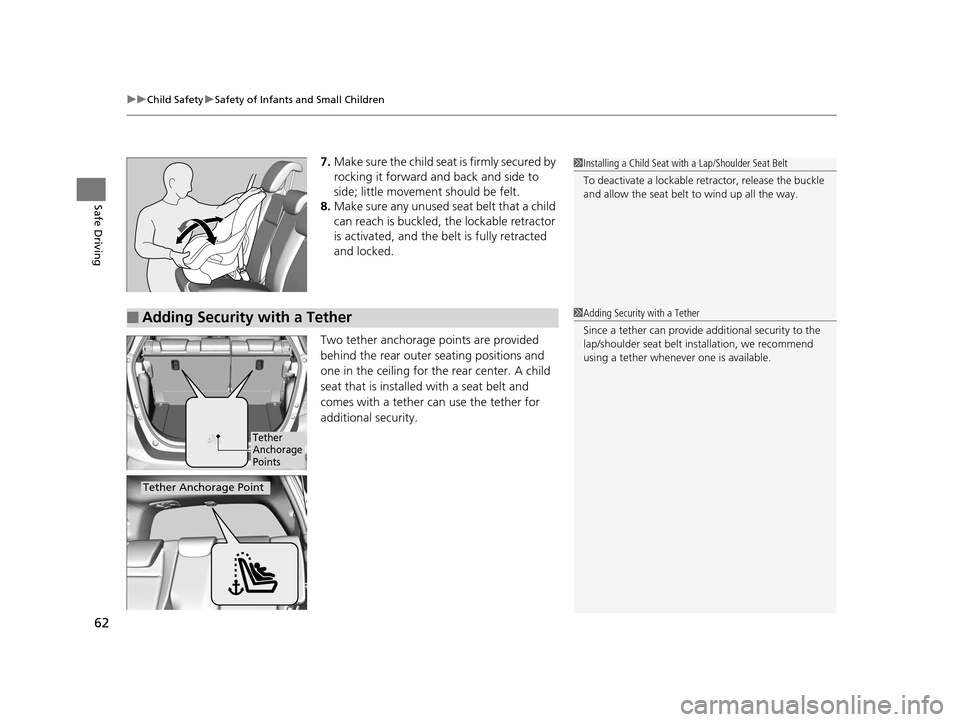 HONDA FIT 2015 3.G Owners Manual uuChild Safety uSafety of Infants and Small Children
62
Safe Driving
7. Make sure the child seat is firmly secured by
rocking it forward and back and side to
side; little movement should be felt.
8. HONDA FIT 2015 3.G Owners Manual uuChild Safety uSafety of Infants and Small Children
62
Safe Driving
7. Make sure the child seat is firmly secured by
rocking it forward and back and side to
side; little movement should be felt.
8.