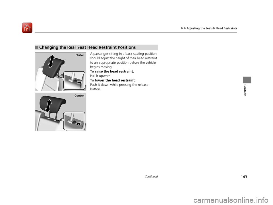 HONDA FIT 2017 3.G Owners Manual 143
uuAdjusting the Seats uHead Restraints
Continued
Controls
A passenger sitting in a back seating position 
should adjust the height of their head restraint 
to an appropriate position before the ve