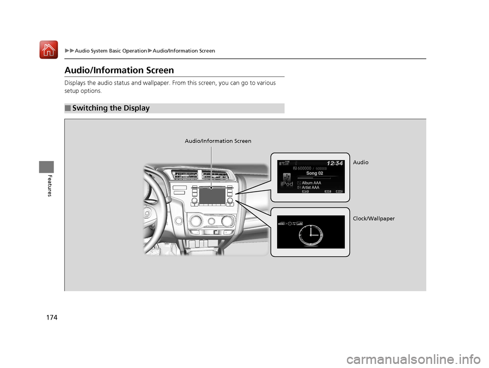 HONDA FIT 2017 3.G Owners Manual 174
uuAudio System Basic Operation uAudio/Information Screen
Features
Audio/Information Screen
Displays the audio status and wallpaper.  From this screen, you can go to various 
setup options.
■Swit