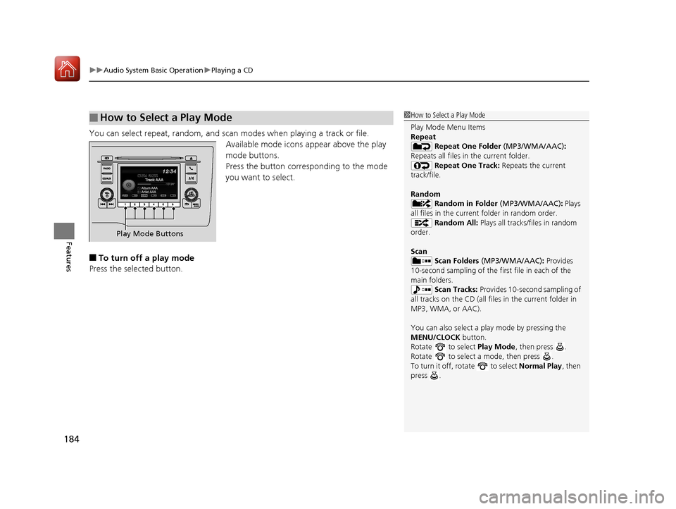 HONDA FIT 2017 3.G Owners Manual uuAudio System Basic Operation uPlaying a CD
184
Features
You can select repeat, random, and scan modes when playing a track or file.
Available mode icons appear above the play
mode buttons.
Press t HONDA FIT 2017 3.G Owners Manual uuAudio System Basic Operation uPlaying a CD
184
Features
You can select repeat, random, and scan modes when playing a track or file.
Available mode icons appear above the play
mode buttons.
Press t