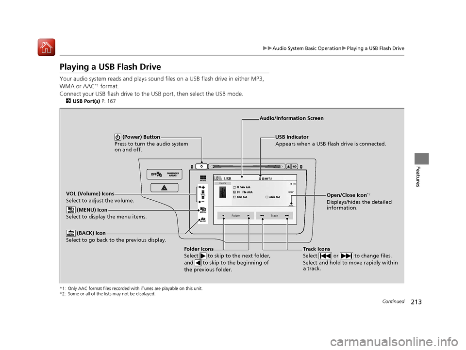 HONDA FIT 2017 3.G Owners Manual 213
uuAudio System Basic Operation uPlaying a USB Flash Drive
Continued
Features
Playing a USB Flash Drive
Your audio system reads and plays sound files on a USB flash drive in either MP3,
WMA or AA HONDA FIT 2017 3.G Owners Manual 213
uuAudio System Basic Operation uPlaying a USB Flash Drive
Continued
Features
Playing a USB Flash Drive
Your audio system reads and plays sound files on a USB flash drive in either MP3,
WMA or AA