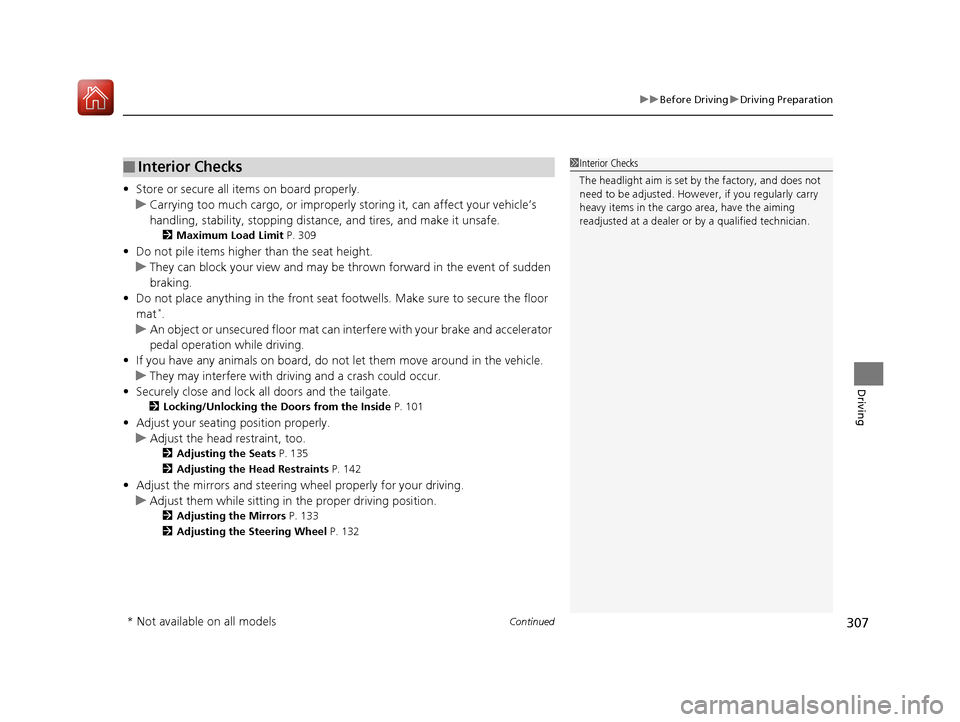 HONDA FIT 2017 3.G Owners Manual Continued307
uuBefore Driving uDriving Preparation
Driving
• Store or secure all items on board properly.
u Carrying too much cargo, or improperly storing it, can affect your vehicle’s
handling, HONDA FIT 2017 3.G Owners Manual Continued307
uuBefore Driving uDriving Preparation
Driving
• Store or secure all items on board properly.
u Carrying too much cargo, or improperly storing it, can affect your vehicle’s
handling,