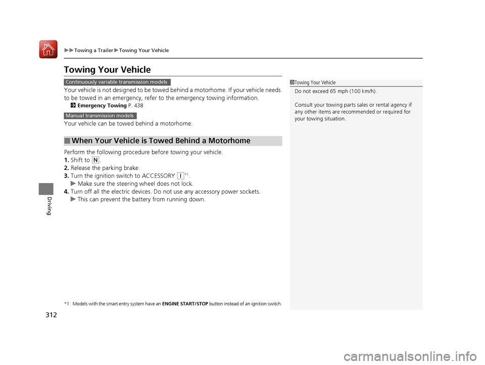 HONDA FIT 2017 3.G Owners Manual 312
uuTowing a Trailer uTowing Your Vehicle
Driving
Towing Your Vehicle
Your vehicle is not designed to be towed be hind a motorhome. If your vehicle needs
to be towed in an emergency, refe r to the HONDA FIT 2017 3.G Owners Manual 312
uuTowing a Trailer uTowing Your Vehicle
Driving
Towing Your Vehicle
Your vehicle is not designed to be towed be hind a motorhome. If your vehicle needs
to be towed in an emergency, refe r to the