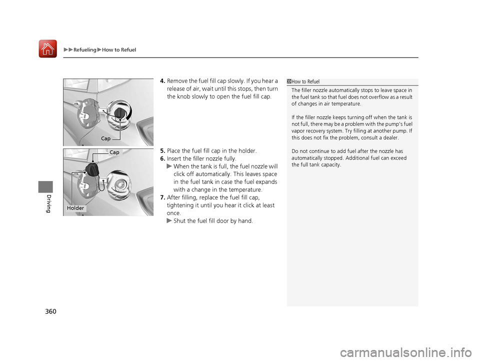 HONDA FIT 2017 3.G Owners Manual uuRefueling uHow to Refuel
360
Driving
4. Remove the fuel fill cap slowly. If you hear a
release of air, wait unt il this stops, then turn
the knob slowly to open the fuel fill cap.
5. Place the fue HONDA FIT 2017 3.G Owners Manual uuRefueling uHow to Refuel
360
Driving
4. Remove the fuel fill cap slowly. If you hear a
release of air, wait unt il this stops, then turn
the knob slowly to open the fuel fill cap.
5. Place the fue