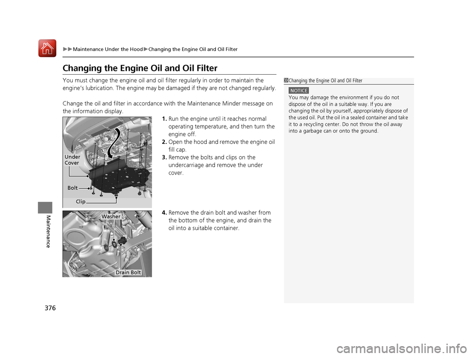 HONDA FIT 2017 3.G Owners Manual 376
uuMaintenance Under the Hood uChanging the Engine Oil and Oil Filter
Maintenance
Changing the Engine Oil and Oil Filter
You must change the engine oil and oil f ilter regularly in order to maintai HONDA FIT 2017 3.G Owners Manual 376
uuMaintenance Under the Hood uChanging the Engine Oil and Oil Filter
Maintenance
Changing the Engine Oil and Oil Filter
You must change the engine oil and oil f ilter regularly in order to maintai