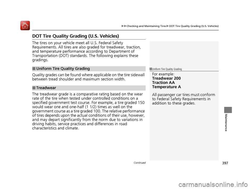 HONDA FIT 2017 3.G Owners Manual 397
uuChecking and Maintaining Tires uDOT Tire Quality Grading (U.S. Vehicles)
Continued
Maintenance
DOT Tire Quality Grading (U.S. Vehicles)
The tires on your vehicle m eet all U.S. Federal Safety 
R