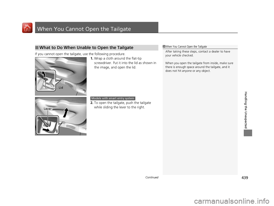 HONDA FIT 2017 3.G Owners Manual 439Continued
Handling the Unexpected
When You Cannot Open the Tailgate
If you cannot open the tailgate, use the following procedure.1.Wrap a cloth around the flat-tip 
screwdriver. Put it into  the li