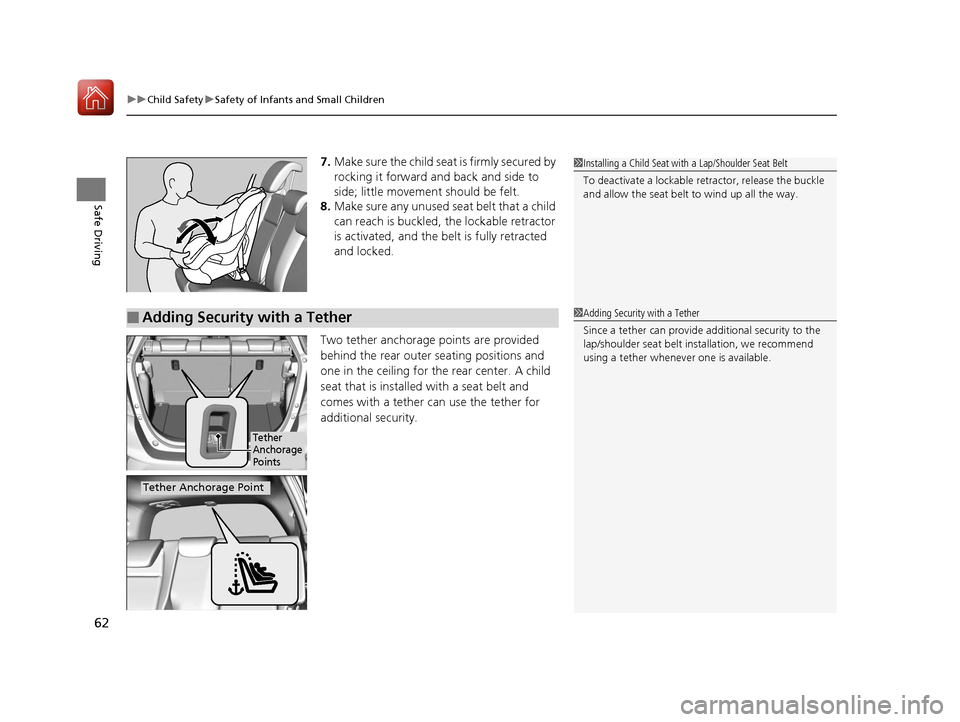 HONDA FIT 2017 3.G Owners Manual uuChild Safety uSafety of Infants and Small Children
62
Safe Driving
7. Make sure the child seat is firmly secured by 
rocking it forward and back and side to 
side; little movement should be felt.
8.
