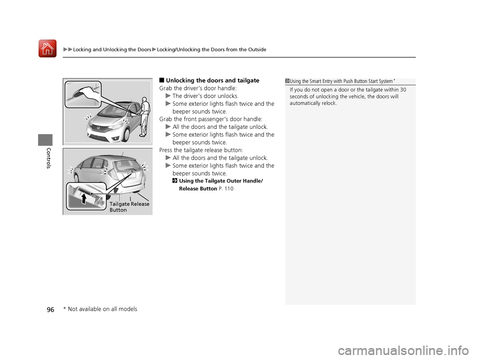 HONDA FIT 2017 3.G Owners Manual uuLocking and Unlocking the Doors uLocking/Unlocking the Doors from the Outside
96
Controls
■Unlocking the doors and tailgate
Grab the driver’s door handle: u The driver’s door unlocks.
u Some e