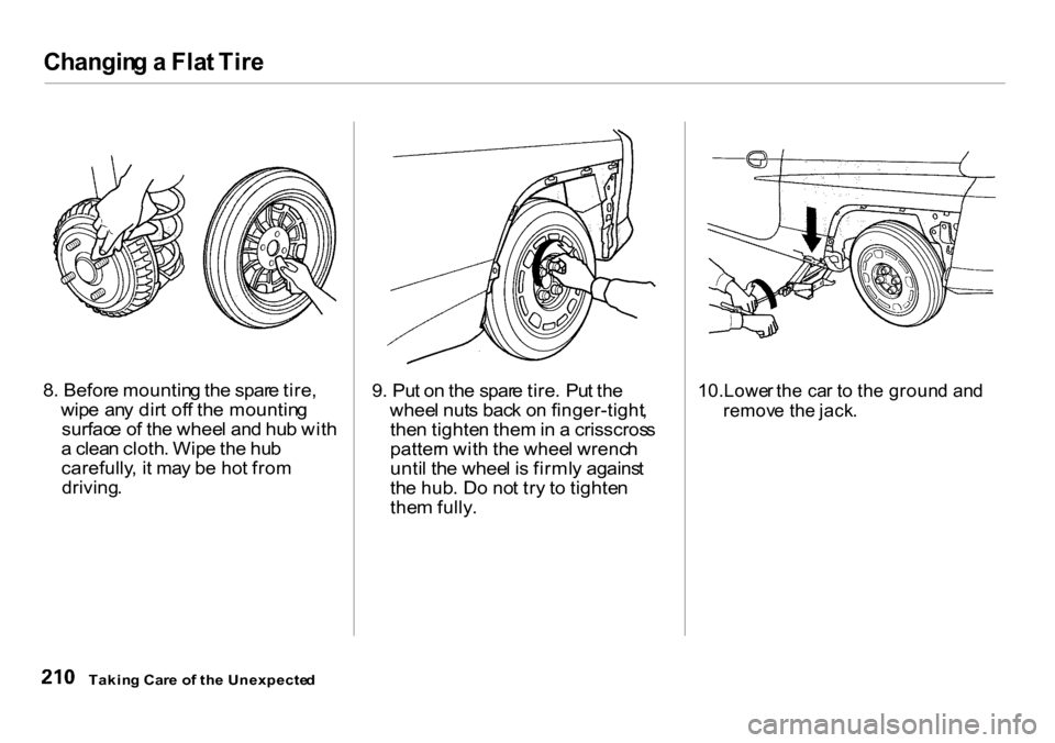 HONDA INSIGHT 2000 1.G Owners Manual Changin
g a  Fla t Tir e

8 . Befor e mountin g th e spar e tire ,
wip e  an y dir t of f th e mountin g
surfac e o f th e whee l an d hu b wit h
a  clea n cloth . Wip e th e hu b
carefully , i t ma y