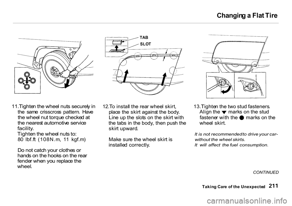 HONDA INSIGHT 2000 1.G Owners Manual Changin
g a  Fla t Tir e

11.Tighte n th e whee l nut s securel y in

th e  sam e  crisscros s  pattern .  Hav e

th e whee l nu t torqu e checke d a t
th e neares t automotiv e servic e

facility .


